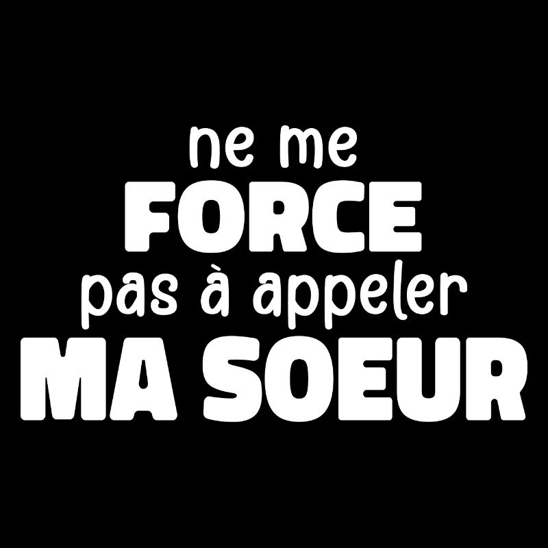 Ne Me Force Pas à Appeler Ma Soeur
