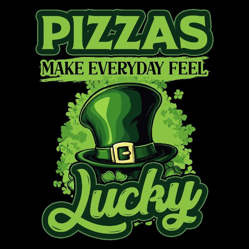 Pizzas Make Everyday Feel Lucky St Patricks Day