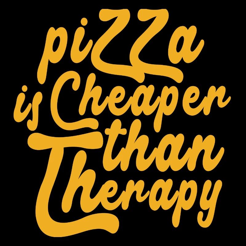 Pizza Is Cheaper Than Therapy Quote