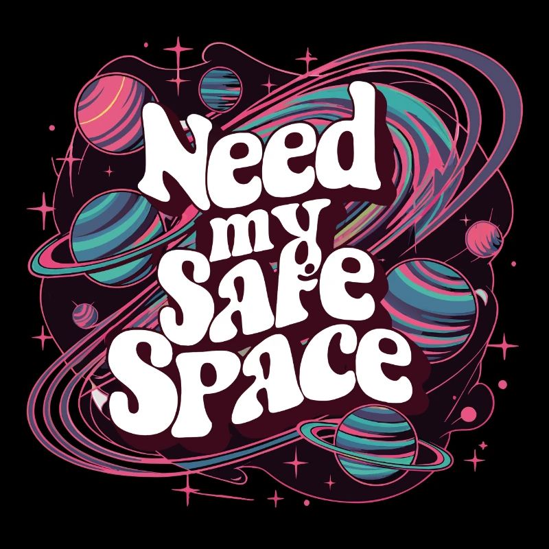 I need my safe space, free space