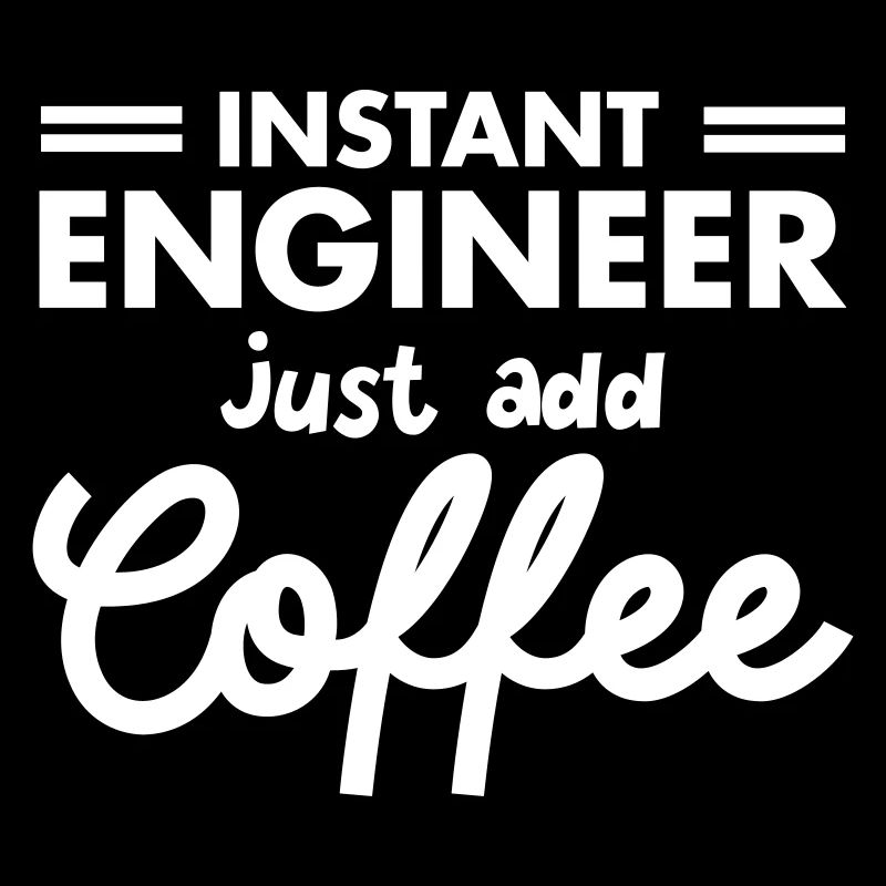 Geek Instant Engineer Just Add Coffee