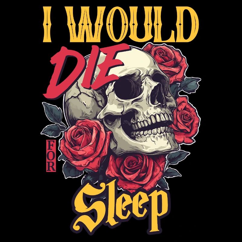 I Would Die For Sleep skull Roses Design