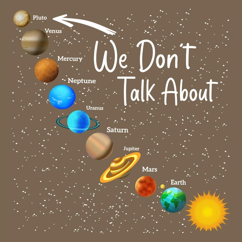 We Don't Talk About Pluto Funny Never Forget Solar