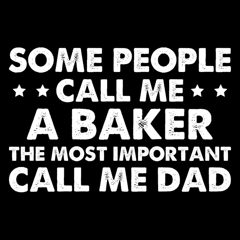 Some People Call Me A Baker