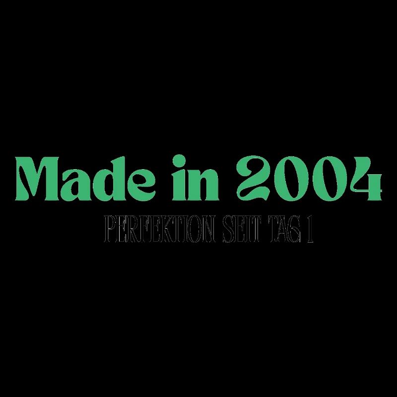 Made in 2004 - Perfection since day 1