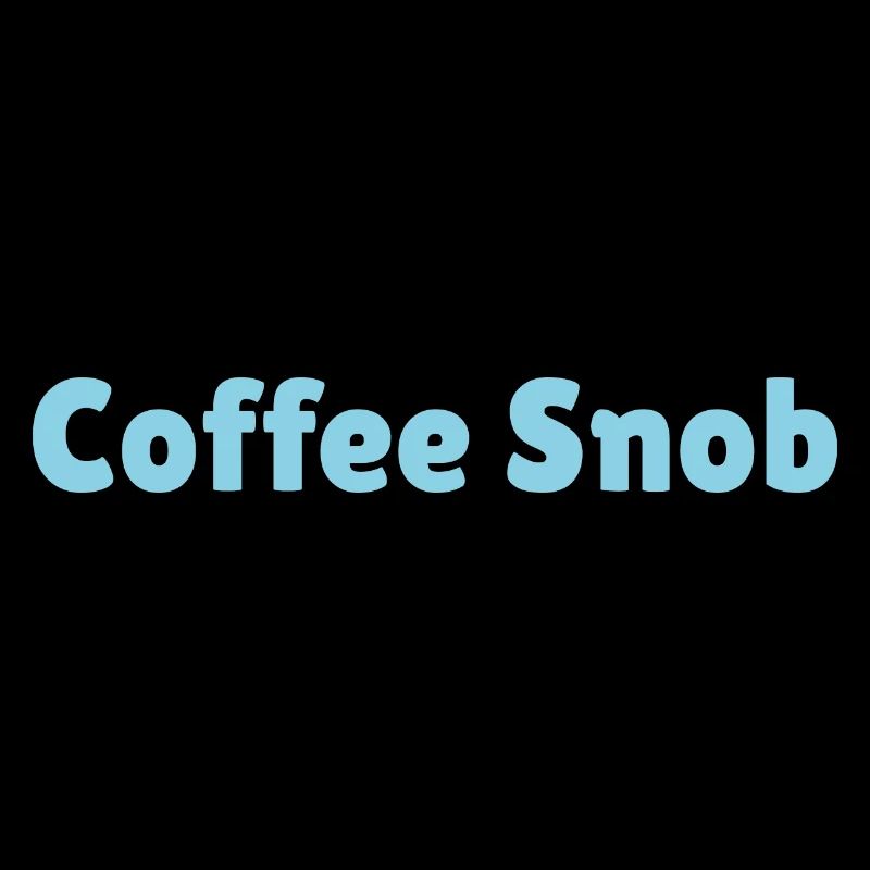 Coffee Snob, funny coffee snob slogan