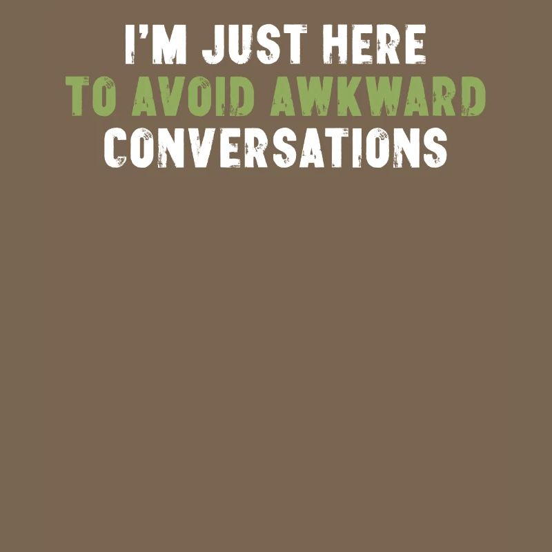 I'm Just Here To Avoid Awkward Conversations