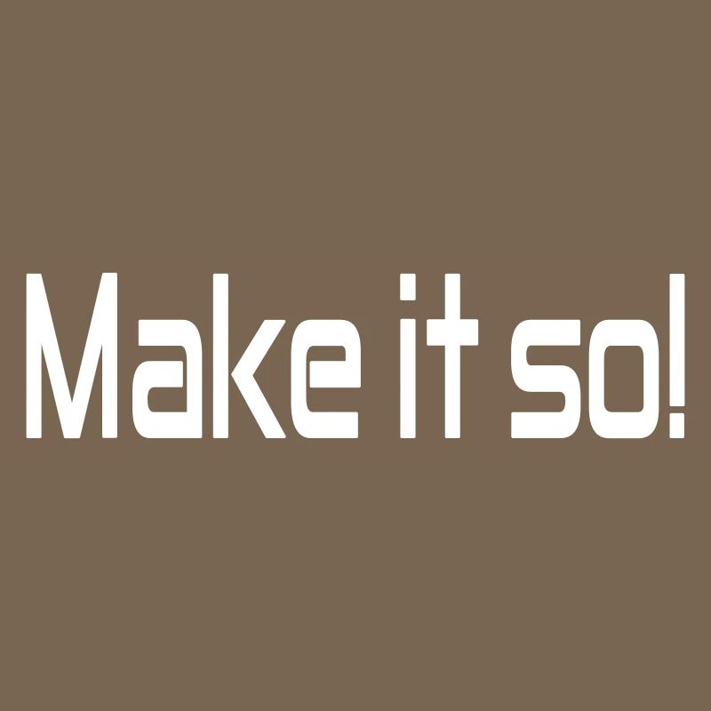 Make it so!