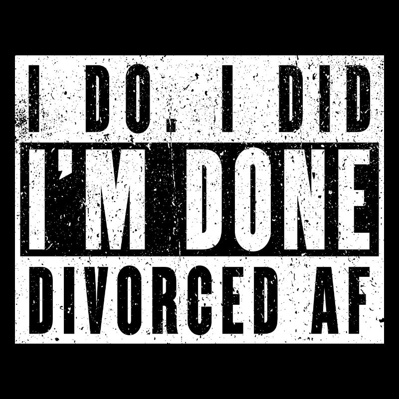 I Do. I Did. I'm Done. Divorced AF