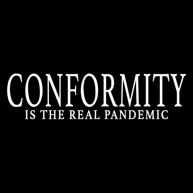 LA CONFORMITÉ EST LA VRAIE PANDÉMIE