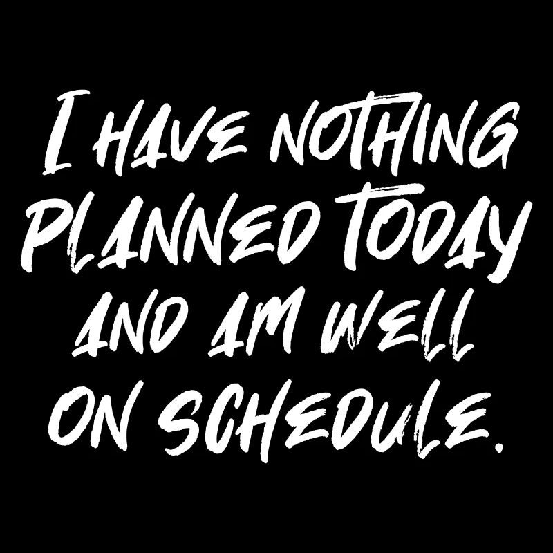 I have nothing planned today