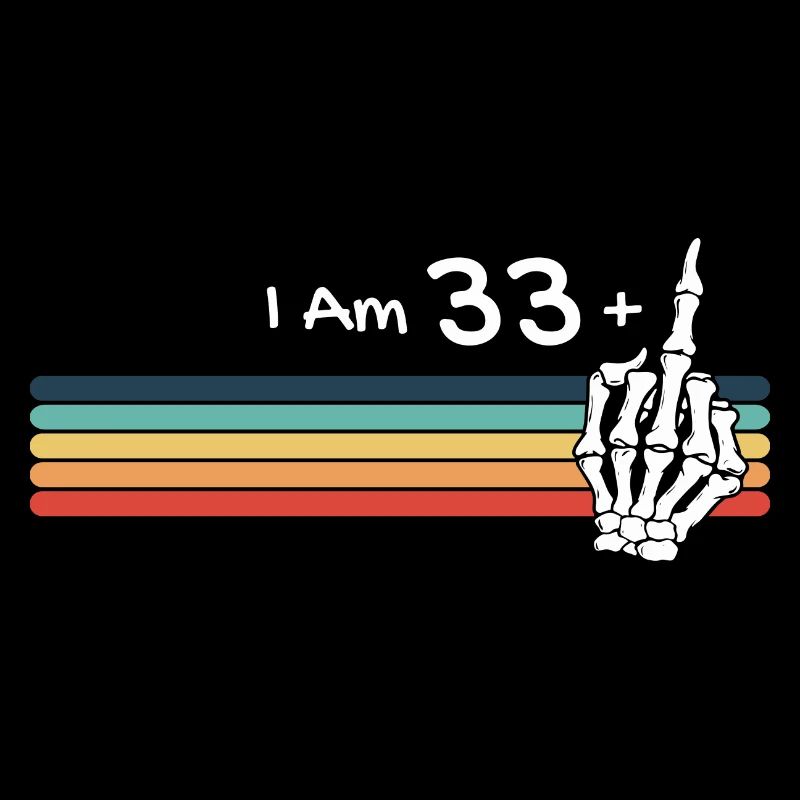 I'm not 34, I am 33 plus Middle Finger Retro