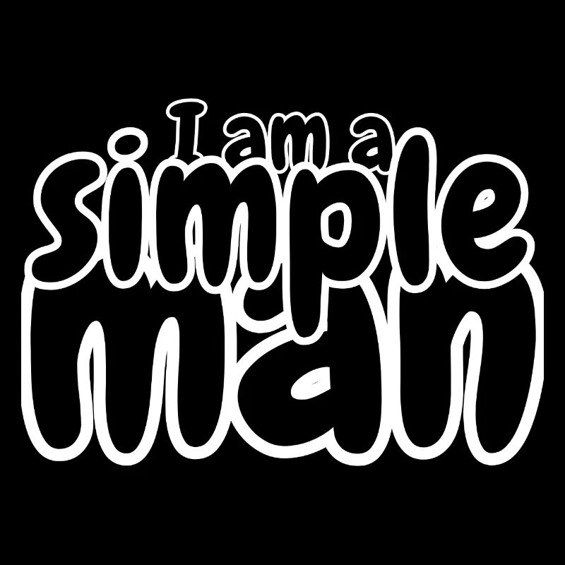 I am a simple man