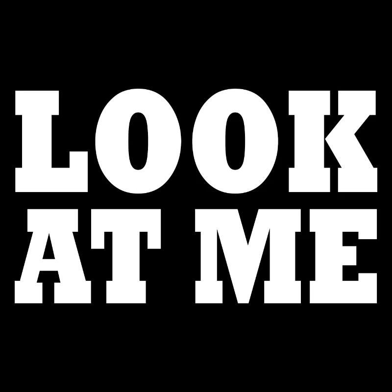 Look at me