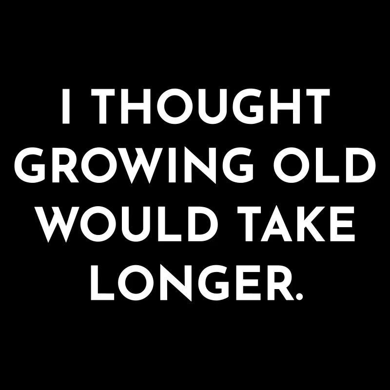 Growing old