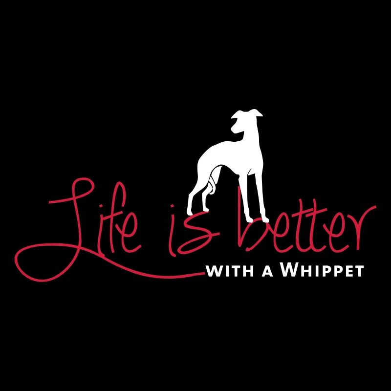 Life is better - Whippet