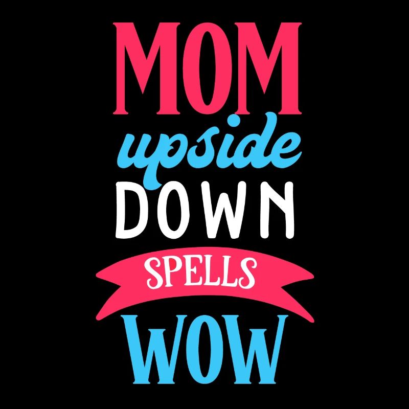 MOM Upside Down Spells WOW