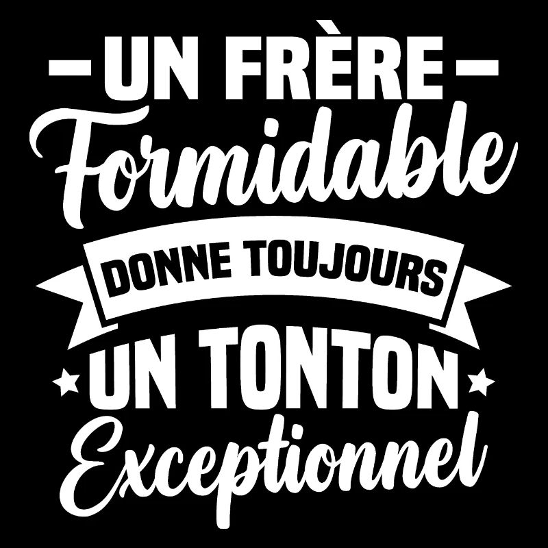 Un frère formidable donne un tonton exceptionnel