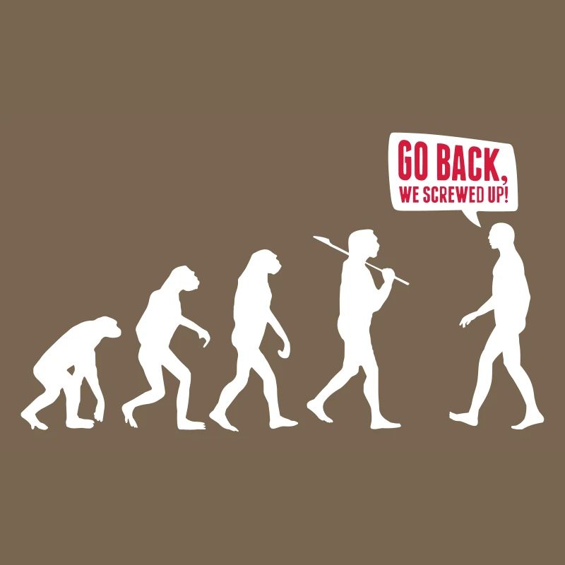 Go back we screwed up - Evolution Lustig Humor