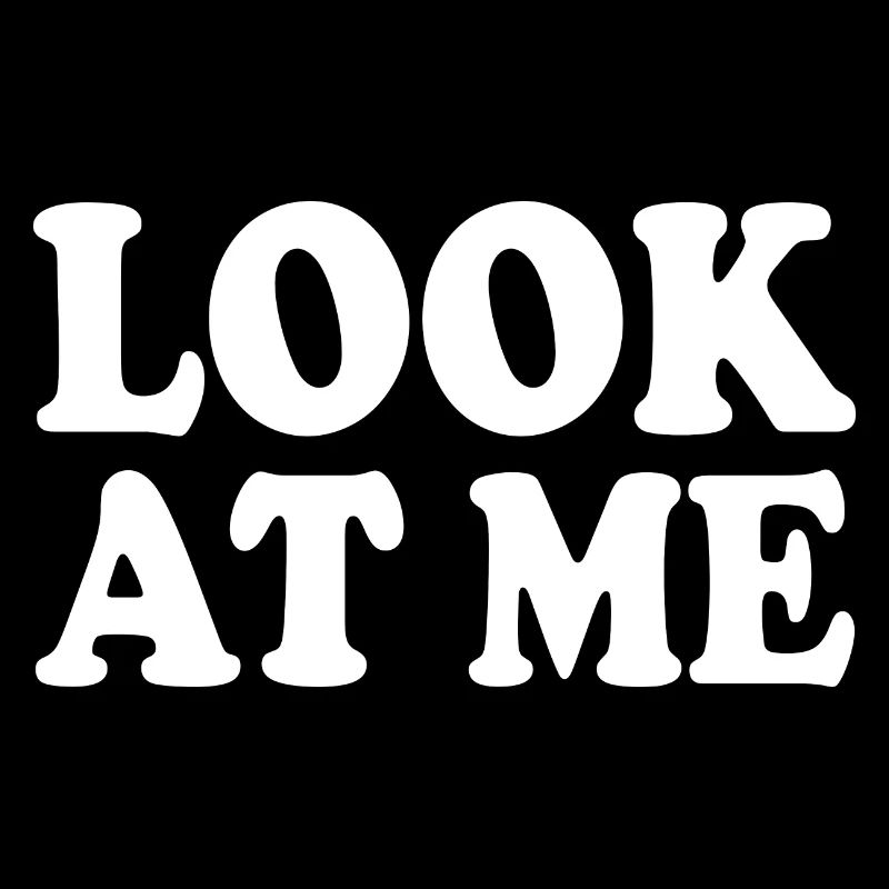 Look at me