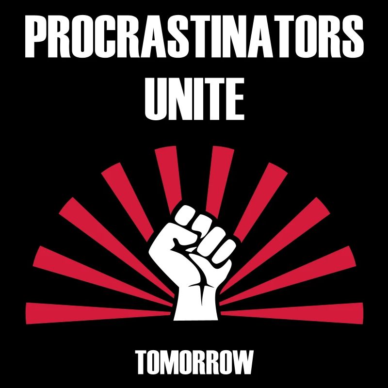 Procrastinators unite... tomorrow