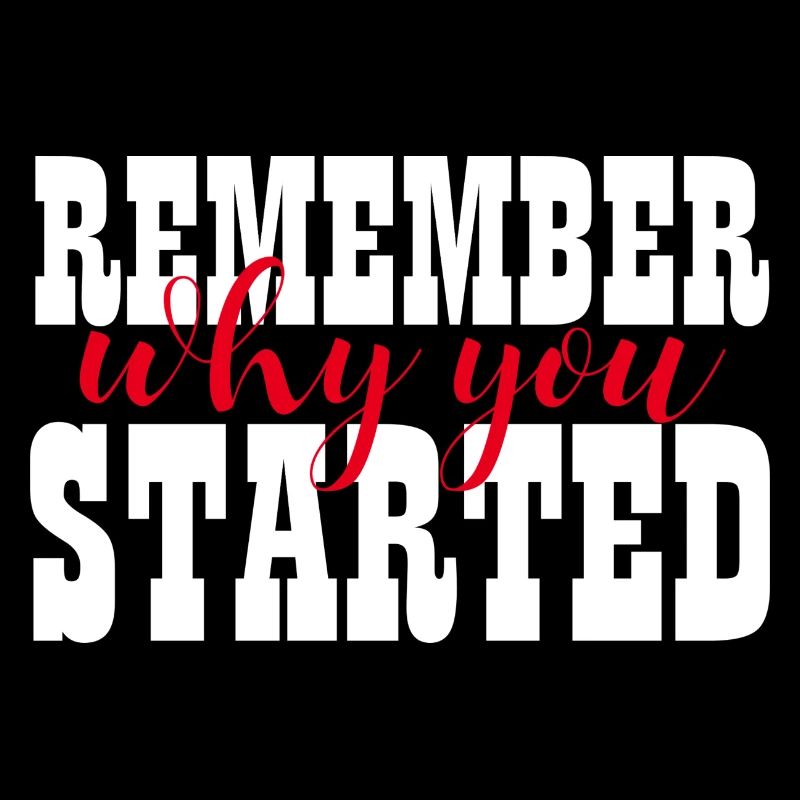 REMEMBER WHY YOU STARTED - MOTIVATION - WINNER