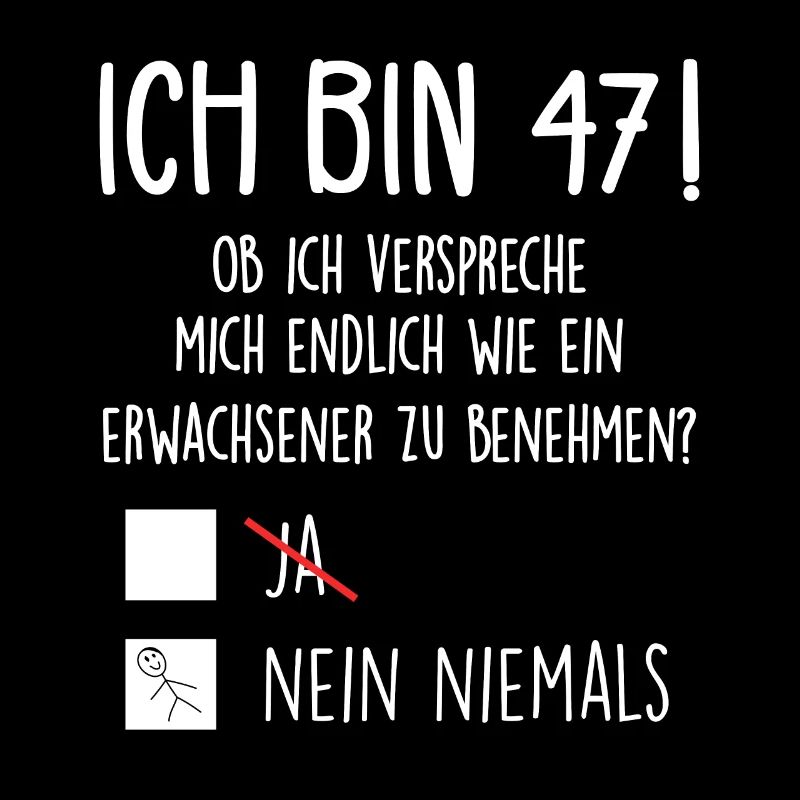 Ich Bin 47! - 47. Geburtstag 47