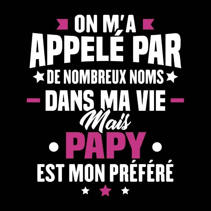 On m'a appelé par de nombreux nom papy mon préféré