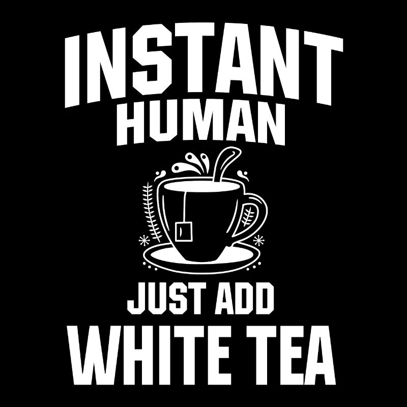 Instant Human Just Add White Tea