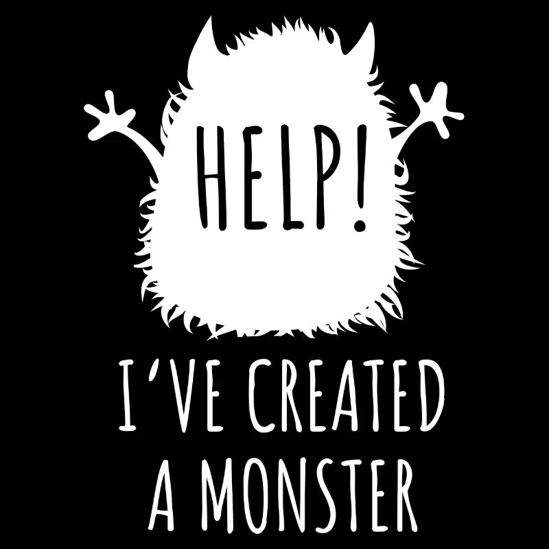 Aide! J'ai créé un monstre