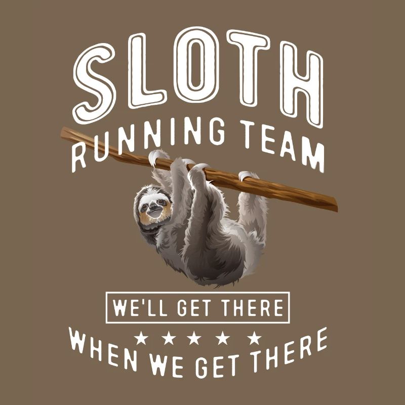 Sloth running team we'll get there when we get