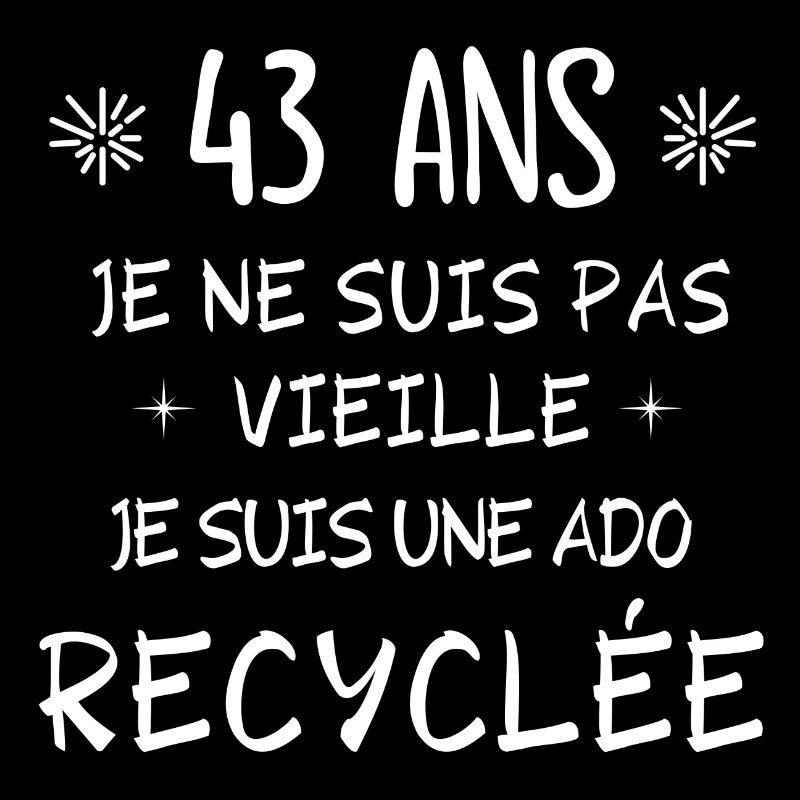 ado recyclée, anniversaire 43 ans, j'ai 43 ans