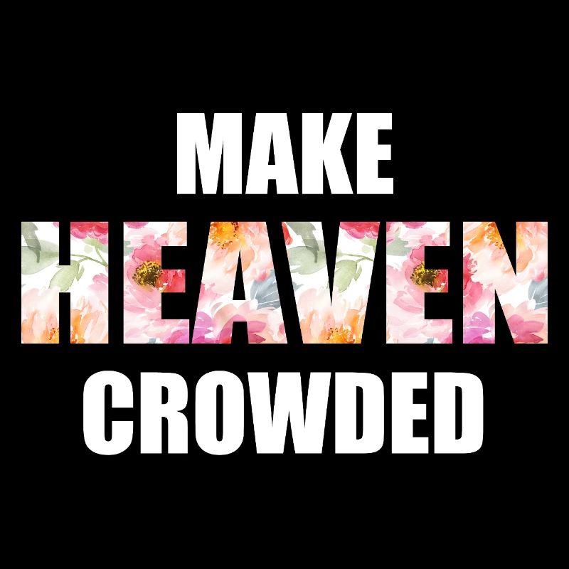 Make Heaven Crowded Faith Design
