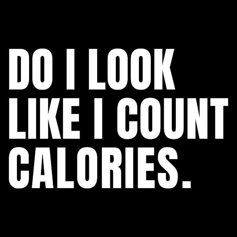 funny bodybuilder Do I Look Like I Count Calories 