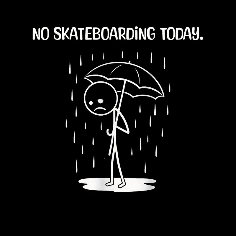Funny Today unfortunately no SKateboarding