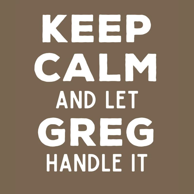 Keep Calm Let Greg Fix This Funny Saying