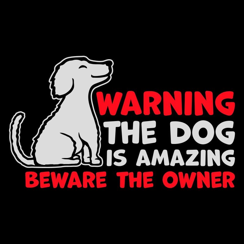 Warning Dog Is Amazing Beware Owner Hunde Haustier
