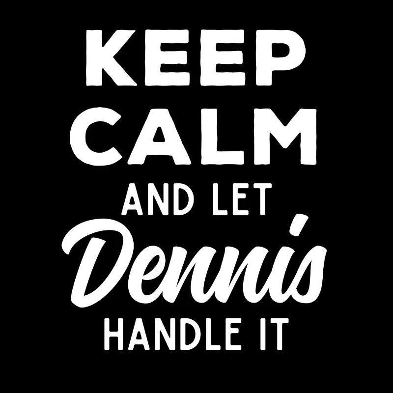 Keep Calm Let Dennis Fix It Funny Saying