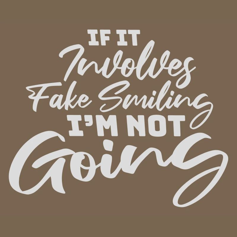 If It Involves Fake Smiling I'm Not Going Saying