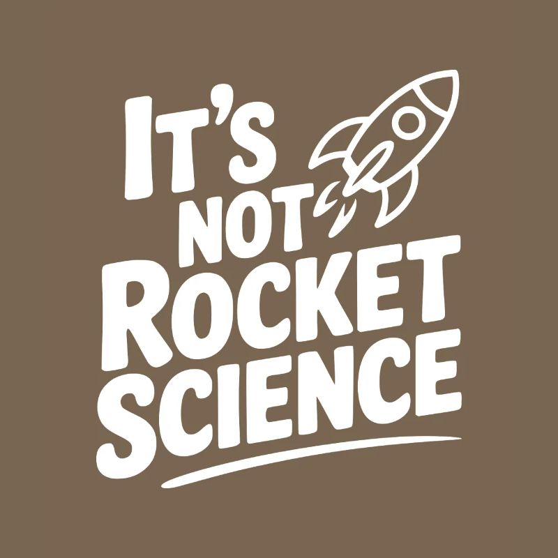 It’s Not Rocket Science