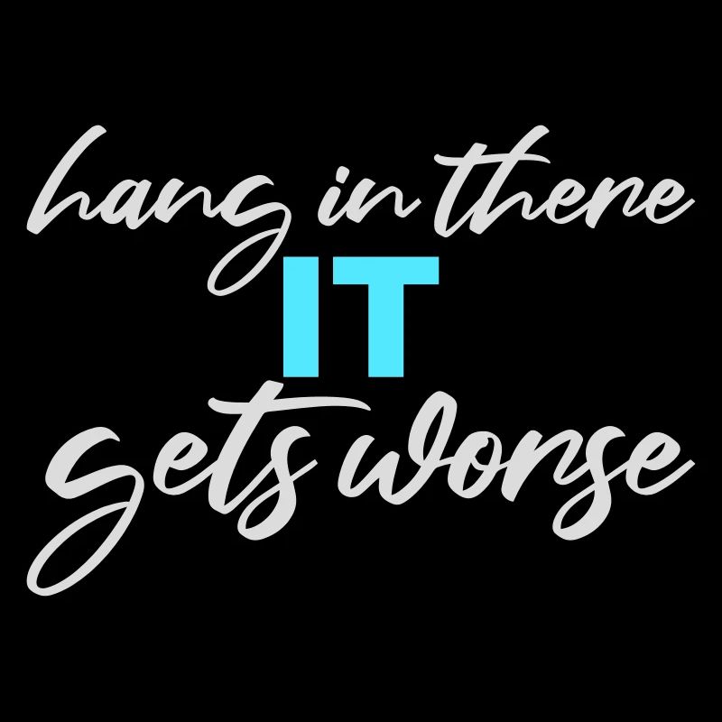 Hang In There It Gets Worse Funny Fun Saying