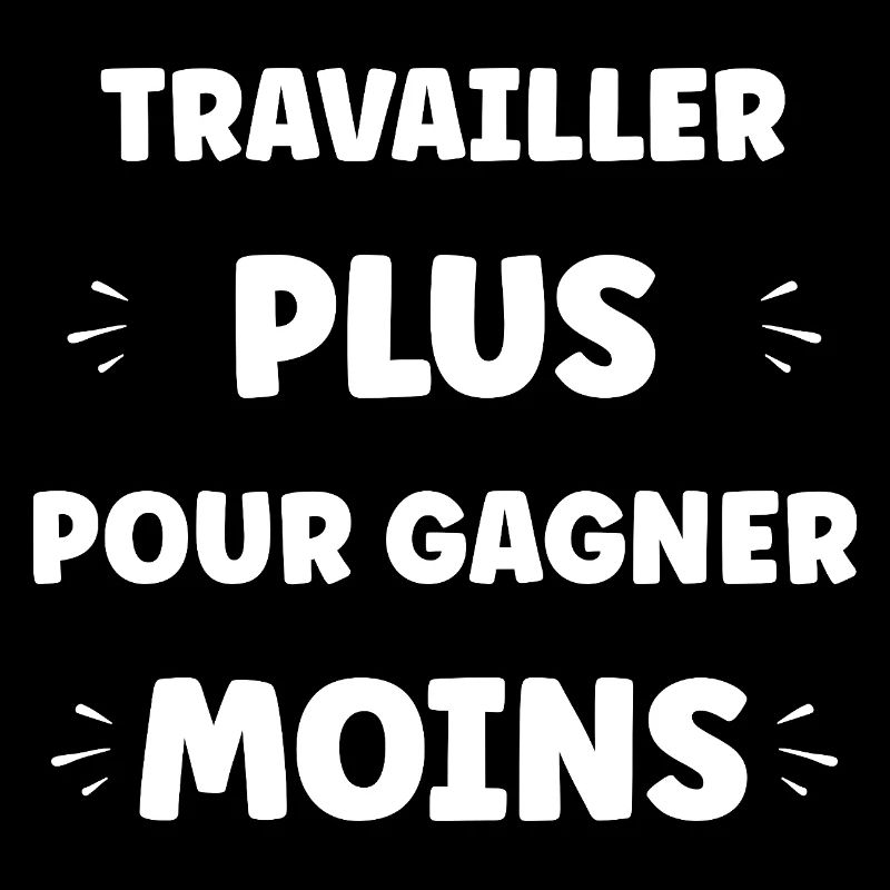 Travailler Plus, Gagner Moins