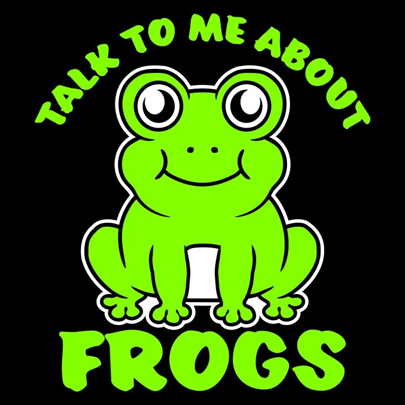 Talk To Me About Frogs Funny Frog Lover