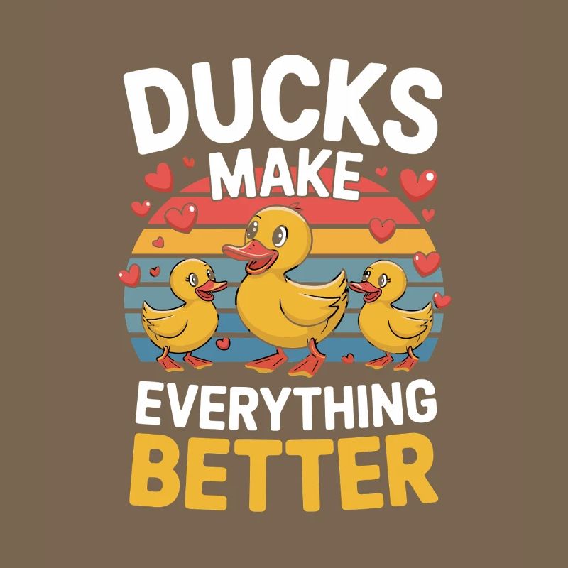 Ducks Make Everything Better Funny Ducks