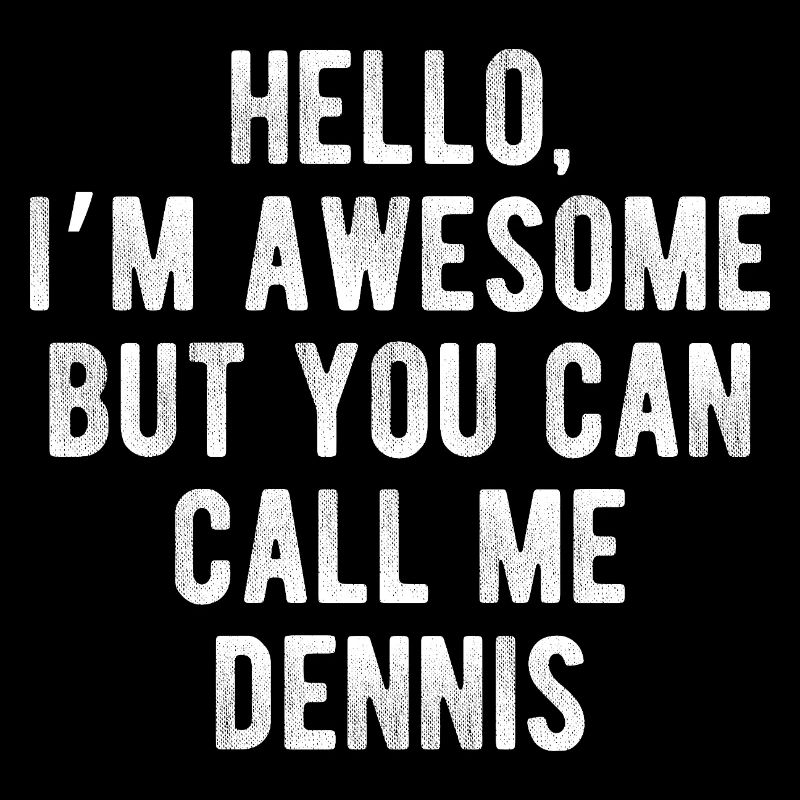 Hello I’m Awesome Call Me Dennis Funny Quote