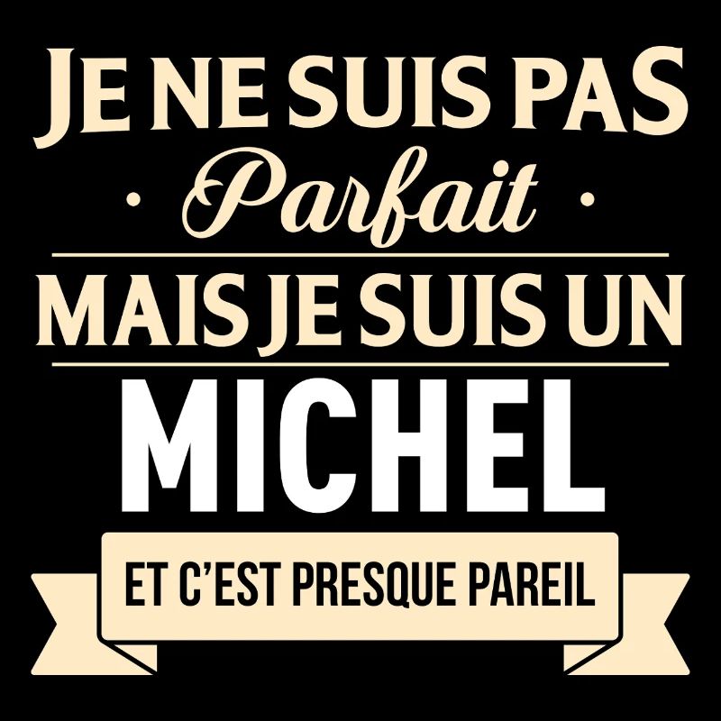 Je Ne Suis Pas Parfait Mais Je Suis Un Michel E...