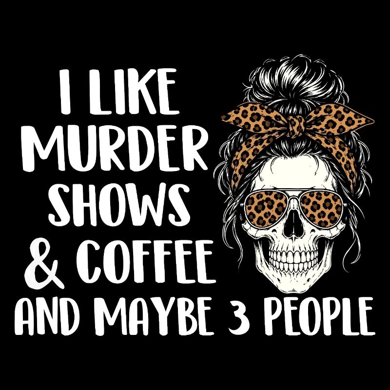 Murder Shows Coffee Maybe 3 People Funny