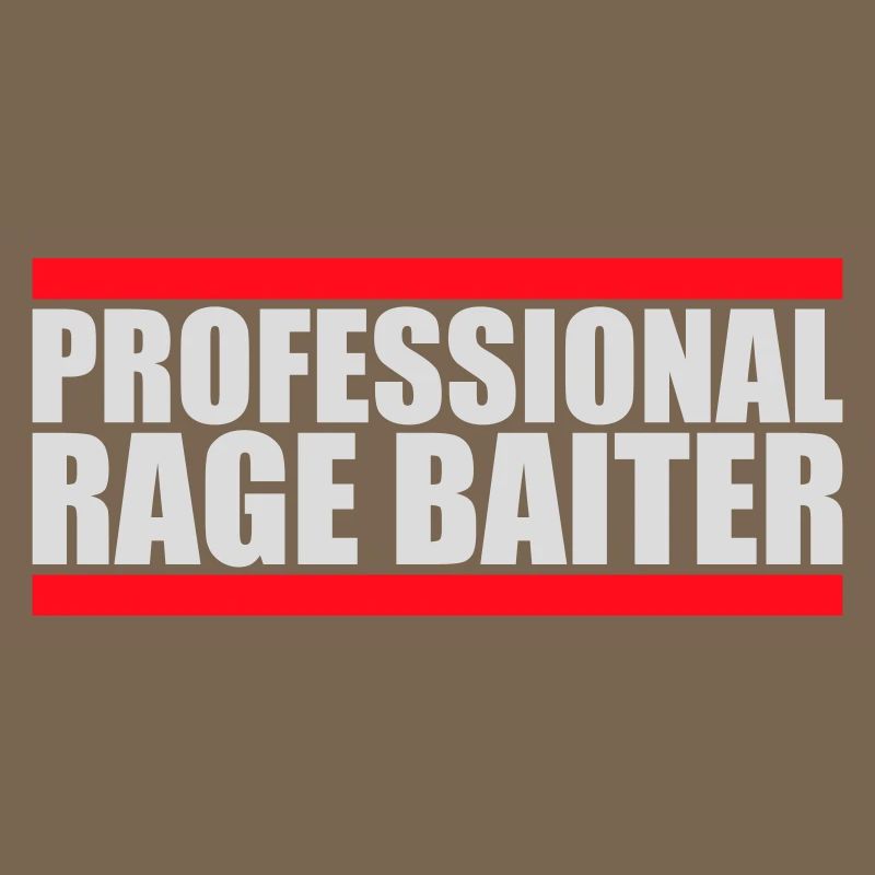 Professional Rage Baiter Troll Attention Fun