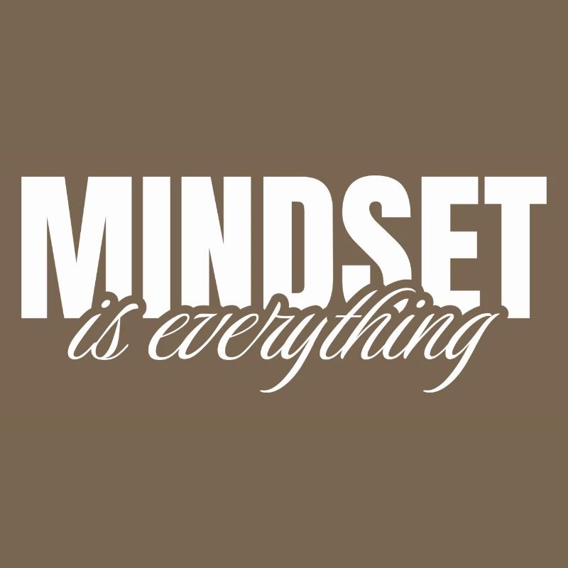 Mindset is everything