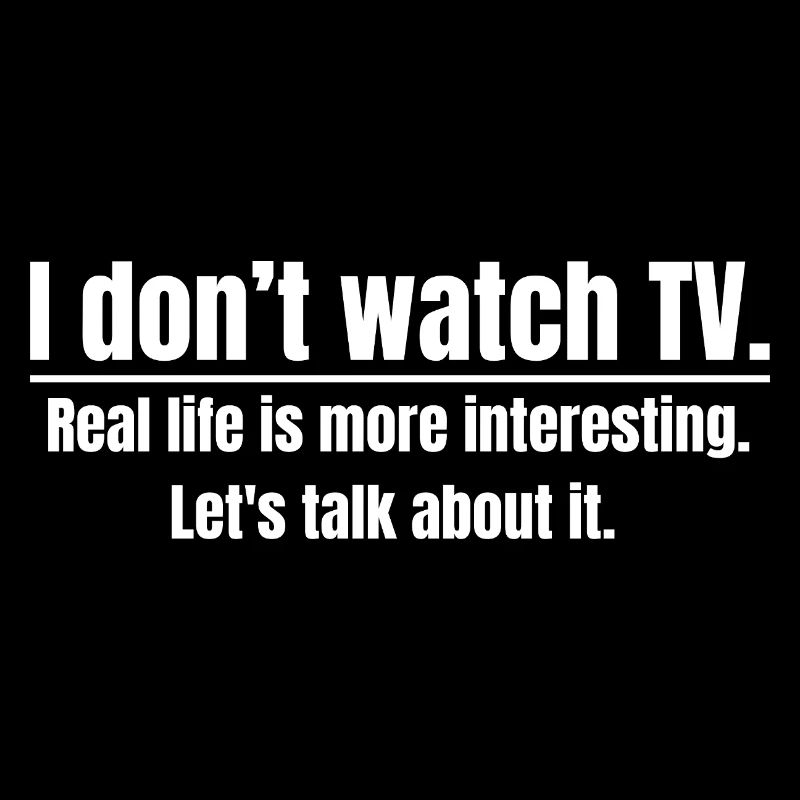 I Don’t Watch TV